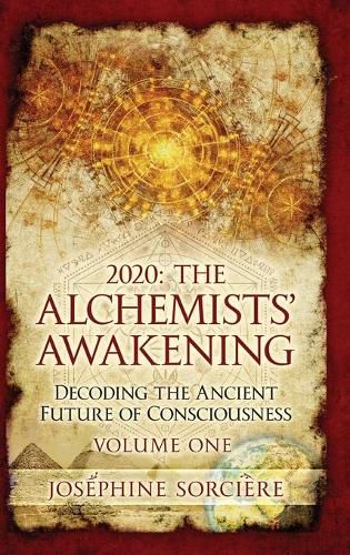 Cover image for 2020: The Alchemists' Awakening Volume One: Decoding The Ancient Future of Consciousness