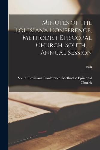 Cover image for Minutes of the Louisiana Conference, Methodist Episcopal Church, South, ... Annual Session; 1920