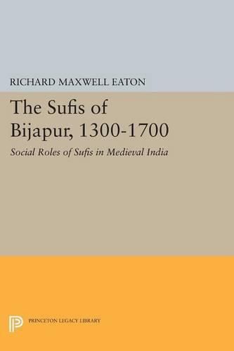 Cover image for The Sufis of Bijapur, 1300-1700: Social Roles of Sufis in Medieval India
