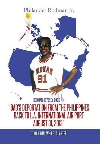 Cover image for Dad's Deportation from the Philippines back to L.A. International Air Port, August 31, 2013: It was Fun, while it lasted!