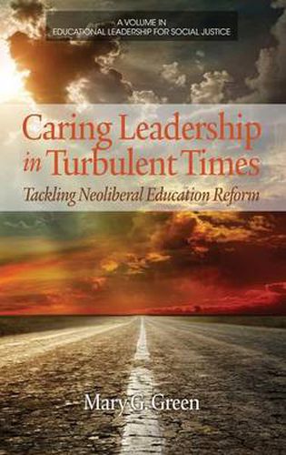 Cover image for Caring Leadership in Turbulent Times: Tackling Neoliberal Education Reform