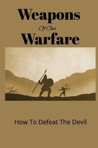 Cover image for Weapons of our Warfare