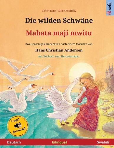 Cover image for Die wilden Schwane - Mabata maji mwitu (Deutsch - Swahili): Zweisprachiges Kinderbuch nach einem Marchen von Hans Christian Andersen, mit Hoerbuch zum Herunterladen