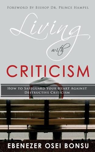 Cover image for Living with Criticism: How to Safeguard Your Heart Against Destructive Criticism