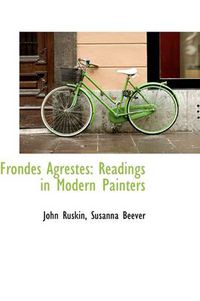 Cover image for Frondes Agrestes: Readings in Modern Painters