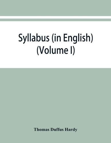 Syllabus (in English) of the documents relating to England and other kingdoms contained in the collection known as Rymer's Foedera. (Volume I) 1066-1377