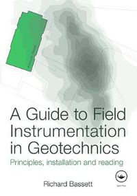 Cover image for A Guide to Field Instrumentation in Geotechnics: Principles, Installation and Reading