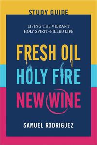 Cover image for Fresh Oil, Holy Fire, New Wine Study Guide