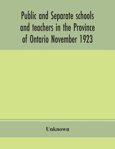 Cover image for Public and separate schools and teachers in the Province of Ontario November 1923