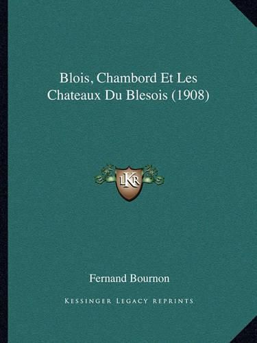 Blois, Chambord Et Les Chateaux Du Blesois (1908)