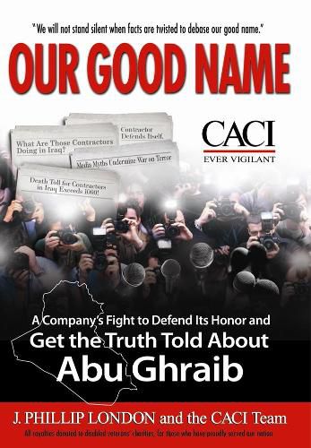 Our Good Name: A Company's Fight to Defend Its Honor and Get the Truth Told About Abu Ghraib