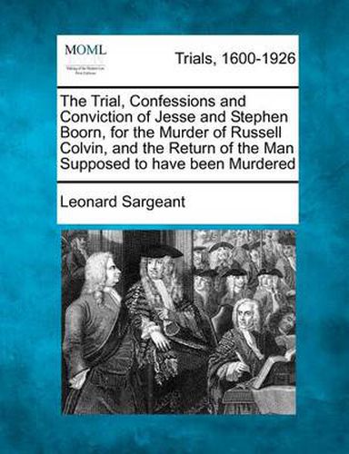 The Trial, Confessions and Conviction of Jesse and Stephen Boorn, for the Murder of Russell Colvin, and the Return of the Man Supposed to Have Been Murdered