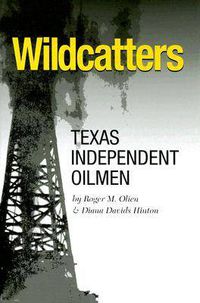 Cover image for Wildcatters: Texas Independent Oilmen