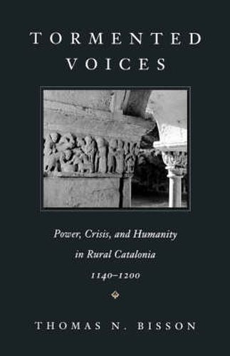 Cover image for Tormented Voices: Power, Crisis, and Humanity in Rural Catalonia, 1140-1200