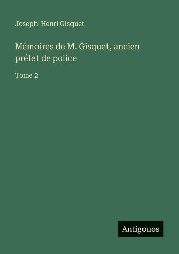 Cover image for Memoires de M. Gisquet, ancien prefet de police