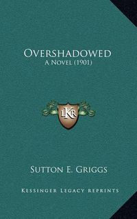 Cover image for Overshadowed: A Novel (1901)