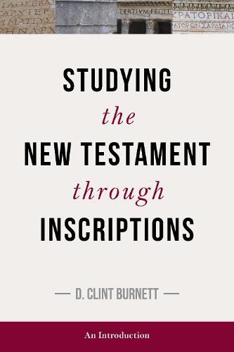 Cover image for Studying the New Testament Through Inscriptions: An Introduction