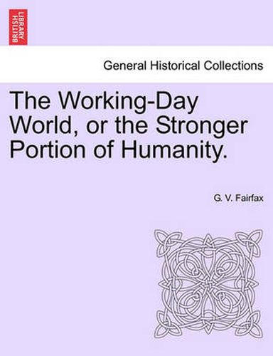 Cover image for The Working-Day World, or the Stronger Portion of Humanity.