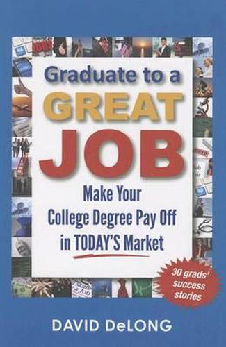 Cover image for Graduate to a Great Job: Make Your College Degree Pay Off in Today's Market