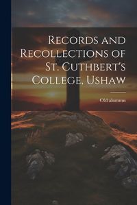 Cover image for Records and Recollections of St. Cuthbert's College, Ushaw