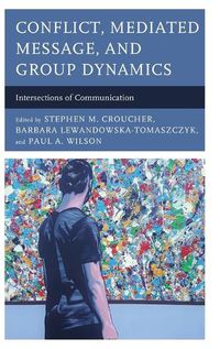 Cover image for Conflict, Mediated Message, and Group Dynamics: Intersections of Communication