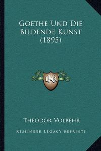 Cover image for Goethe Und Die Bildende Kunst (1895)