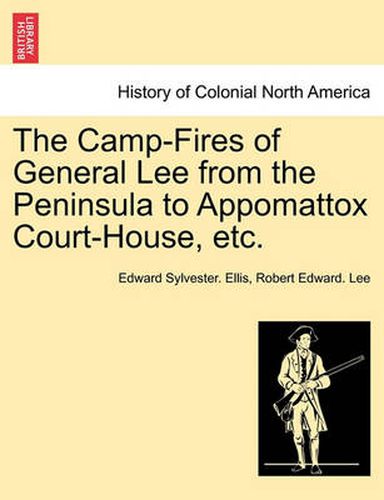 Cover image for The Camp-Fires of General Lee from the Peninsula to Appomattox Court-House, Etc.