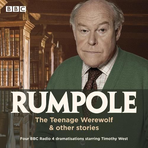 Cover image for Rumpole: The Teenage Werewolf & other stories: Four BBC Radio 4 dramatisations