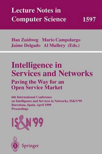 Cover image for Intelligence in Services and Networks. Paving the Way for an Open Service Market: 6th International Conference on Intelligence and Services in Networks, IS&N'99, Barcelona, Spain, April 27-29, 1999, Proceedings