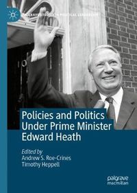 Cover image for Policies and Politics Under Prime Minister Edward Heath