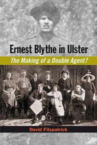 Cover image for Ernest Blythe in Ulster: The Making of a Double Agent?