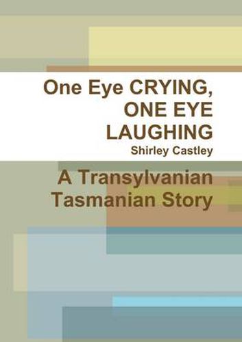 Cover image for One Eye CRYING, ONE EYE LAUGHING A Transylvanian Tasmanian Story