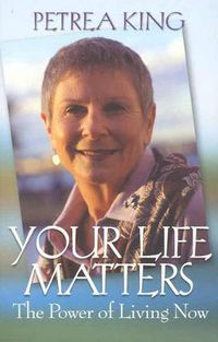 Cover image for Your Life Matters: The Power of Living Now