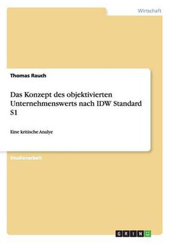 Cover image for Das Konzept des objektivierten Unternehmenswerts nach IDW Standard S1: Eine kritische Analye