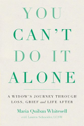 Cover image for You Can't Do It Alone: A Widow's Journey Through Loss, Grief and Life After