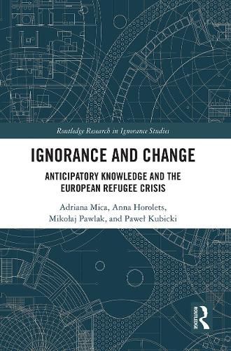 Cover image for Ignorance and Change: Anticipatory Knowledge and the European Refugee Crisis