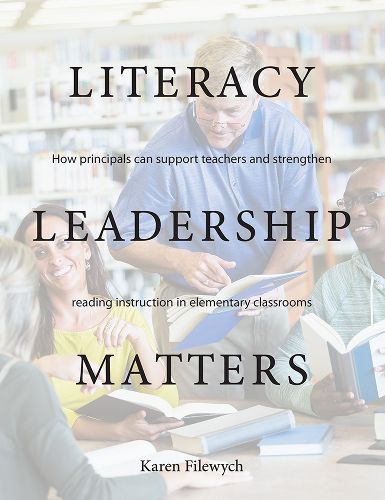 Cover image for Literacy Leadership Matters: How Principals Can Support Teachers and Strengthen Reading Instruction in Elementary Classrooms