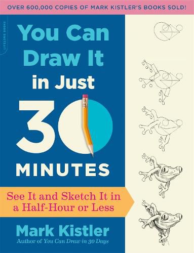 Cover image for You Can Draw It in Just 30 Minutes: See It and Sketch It in a Half-Hour or Less