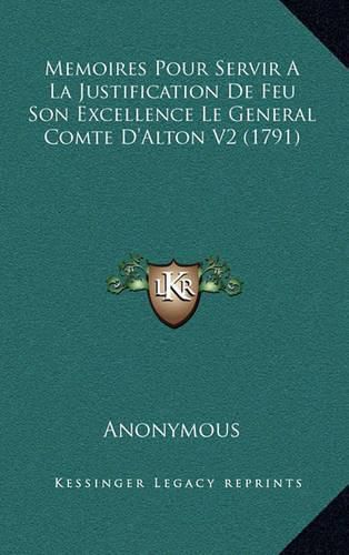 Cover image for Memoires Pour Servir a la Justification de Feu Son Excellence Le General Comte D'Alton V2 (1791)