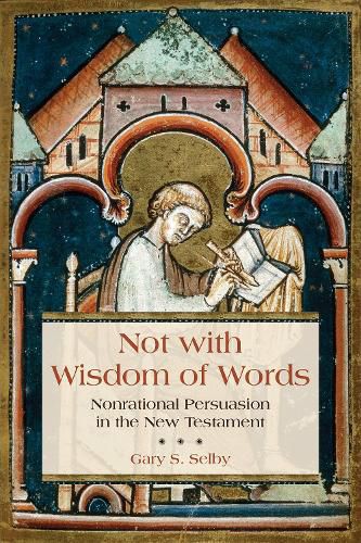 Cover image for Not with Wisdom of Words: Nonrational Persuasion in the New Testament