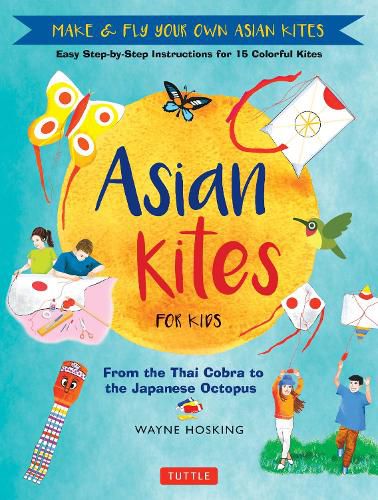 Cover image for Asian Kites for Kids: Make & Fly Your Own Asian Kites - Easy Step-by-Step Instructions for 15 Colorful Kites