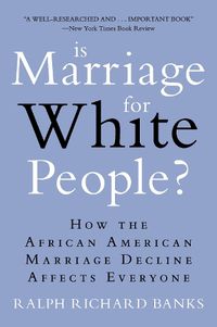 Cover image for Is Marriage for White People?: How the African American Marriage Decline Affects Everyone