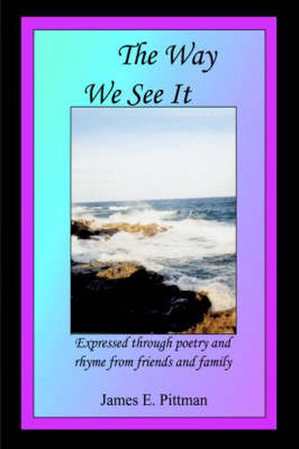 Cover image for The Way We See It: Expressed Through Poetry and Rhyme from Friends and Family