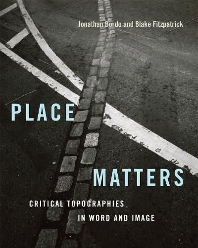 Cover image for Place Matters: Critical Topographies in Word and Image