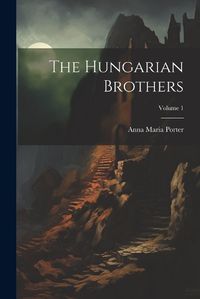 Cover image for The Hungarian Brothers; Volume 1