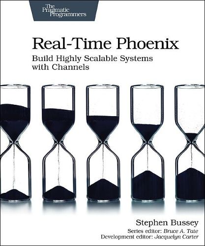 Cover image for Real-time Phoenix: Build Highly Scalable Systems with Channels