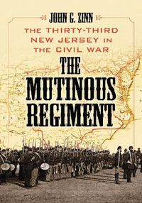 Cover image for The Mutinous Regiment: The Thirty-Third New Jersey in the Civil War