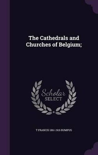 The Cathedrals and Churches of Belgium;