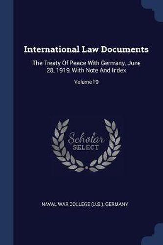 Cover image for International Law Documents: The Treaty of Peace with Germany, June 28, 1919, with Note and Index; Volume 19