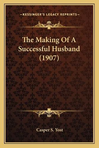 Cover image for The Making of a Successful Husband (1907)